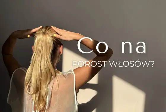 Jak przyspieszyć porost włosów? Co naprawdę pomaga